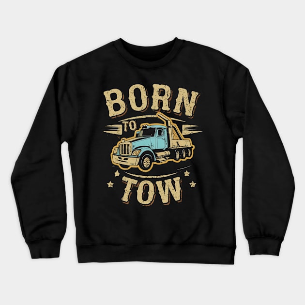 Born to tow Crewneck Sweatshirt by NomiCrafts